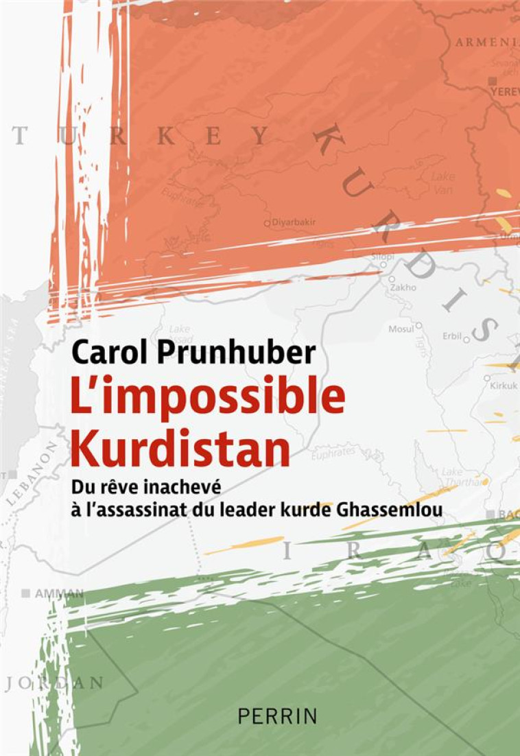 L-IMPOSSIBLE KURDISTAN - DU REVE INACHEVE A L-ASSASSINAT DU LEADER KURDE GHASSEMLOU - PRUNHUBER CAROL - PERRIN