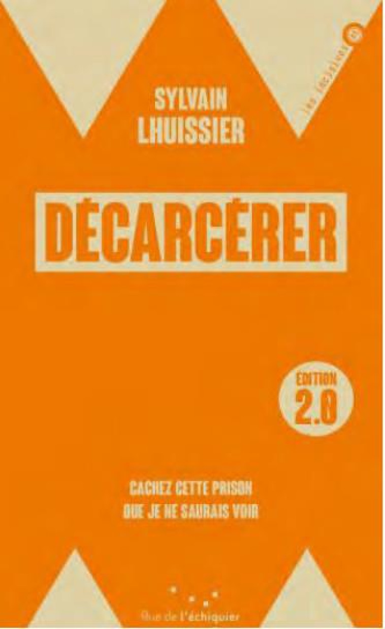 DECARCERER / EDITION 2.0 - CACHEZ CETTE PRISON QUE JE NE SAU - LHUISSIER/SIMONNOT - RUE ECHIQUIER