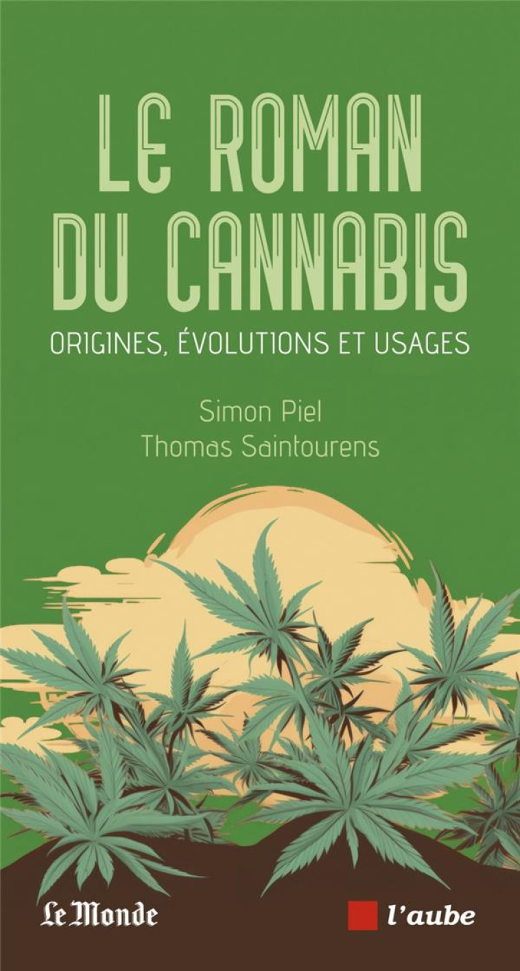 LE ROMAN DU CANNABIS - ORIGINES, EVOLUTIONS ET USAGES - PIEL/SAINTOURENS - AUBE NOUVELLE