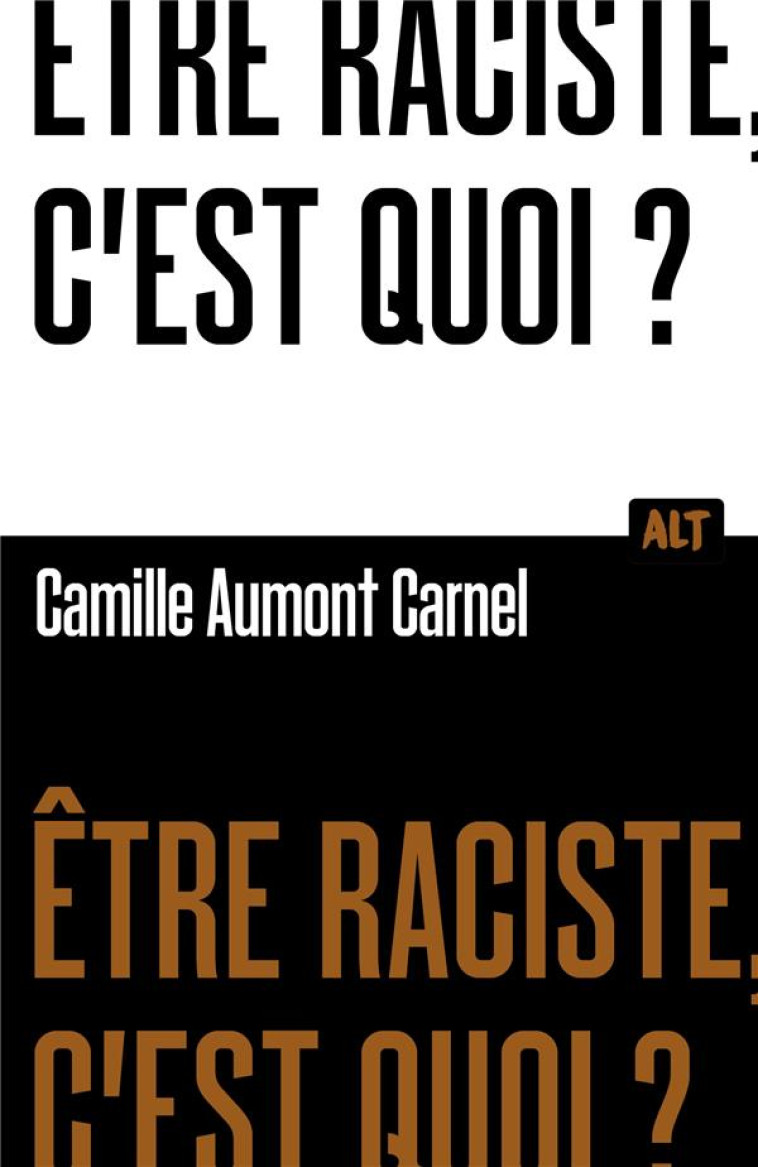 ETRE RACISTE, C-EST QUOI? COLLECTION ALT - AUMONT CARNEL C. - MARTINIERE BL