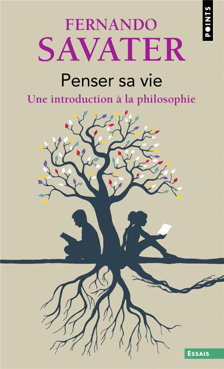 PENSER SA VIE - UNE INTRODUCTION A LA PHILOSOPHIE - SAVATER FERNANDO - POINTS