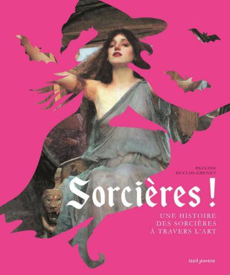 SORCIERES ! UNE HISTOIRE DES SORCIERES A TRAVERS L'ART - DUCLOS-GRENET, PAULINE - SEUIL JEUNESSE