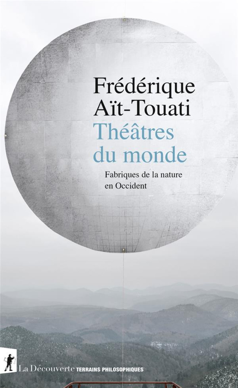 THEATRES DU MONDE - FABRIQUES DE LA NATURE EN OCCIDENT - AIT-TOUATI F. - LA DECOUVERTE