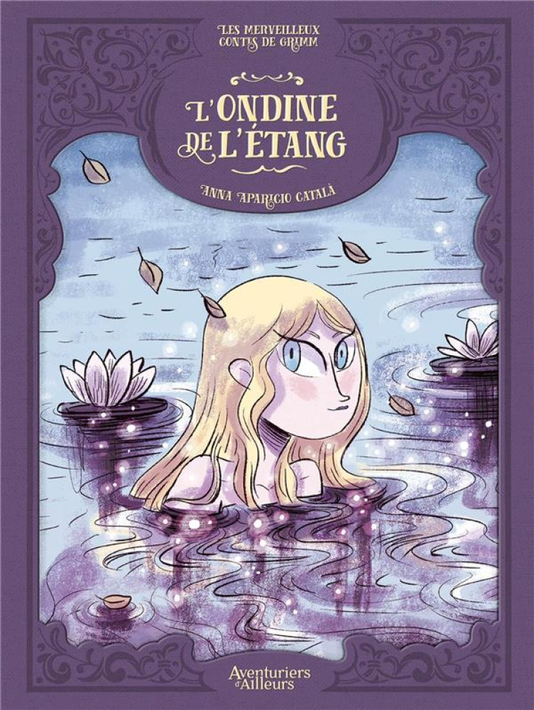 LES MERVEILLEUX CONTES DE GRIMM - L- ONDINE DE L-ETANG - APARICO CATALA ANNA - AVENTURIERS AIL