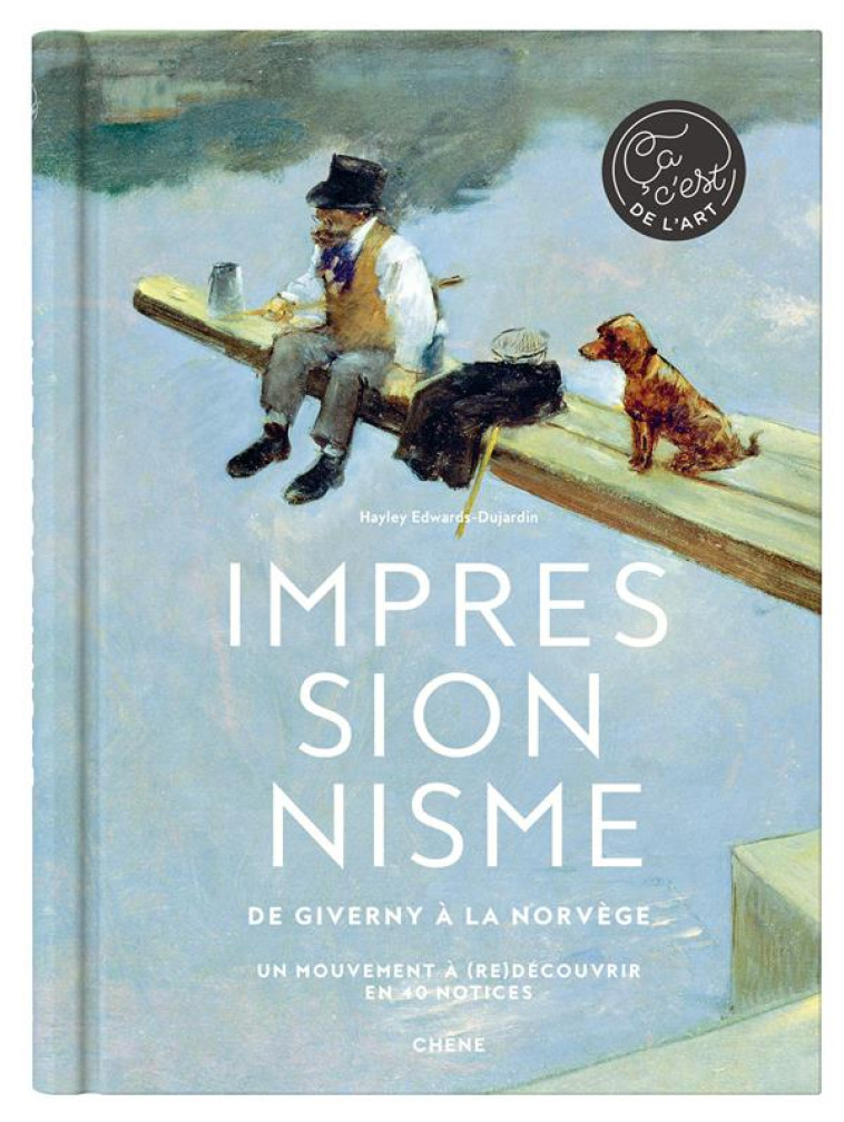 IMPRESSIONNISME - DE GIVERNY A LA NORVEGE, UN MOUVEMENT A (RE)DECOUVRIR EN 40 NOTICES - EDWARDS-DUJARDIN H. - NC