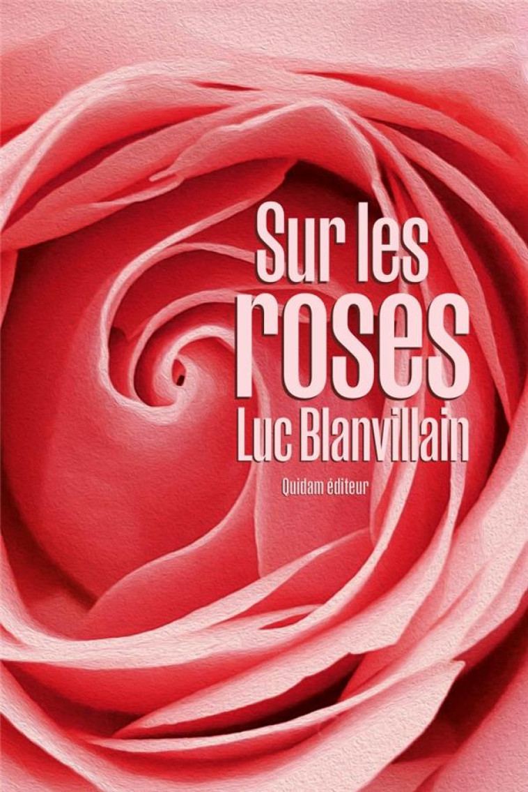 SUR LES ROSES - BLANVILLAIN LUC - QUIDAM