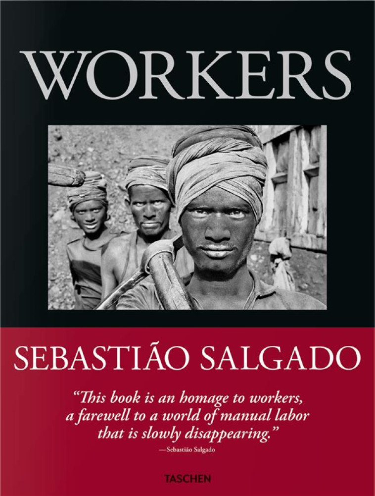 SEBASTIAO SALGADO. WORKERS. AN ARCHAEOLOGY OF THE INDUSTRIAL AGE - SALGADO SEBASTIAO - NC