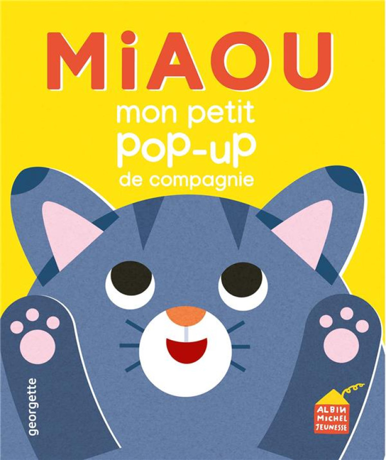 MIAOU - MON P-TIT POP-UP DE COMPAGNIE - GEORGETTE - ALBIN MICHEL