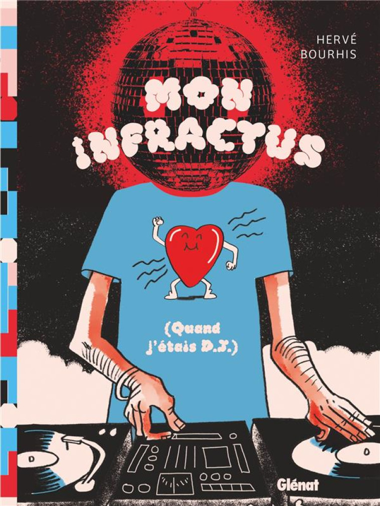 MON INFRACTUS - (QUAND J-ETAIS DJ) - BOURHIS HERVE - GLENAT