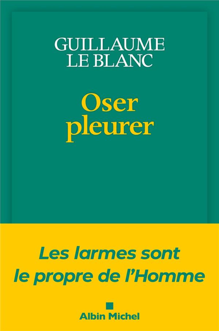 OSER PLEURER - LES LARMES SONT LE PROPRE DE L-HOMME - LE BLANC GUILLAUME - ALBIN MICHEL