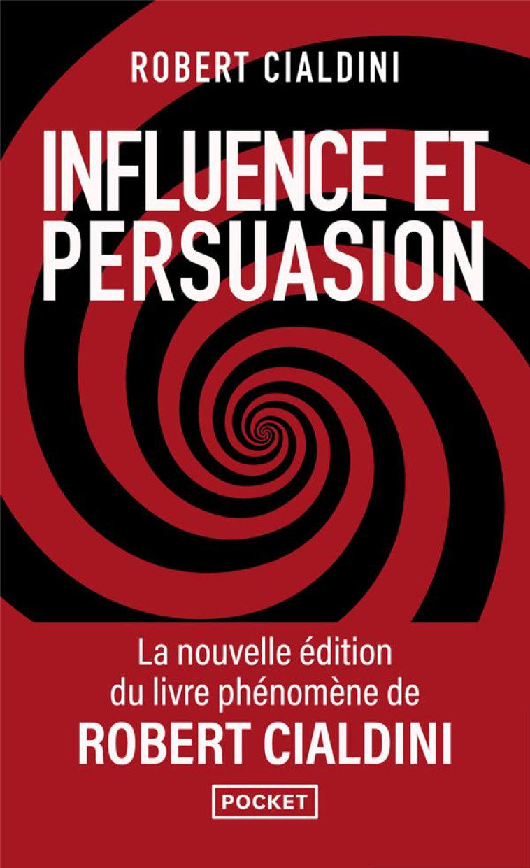 INFLUENCE ET PERSUASION - 3E EDITION AUGMENTEE - COMPRENDRE ET MAITRISER LES MECANISMES ET LES TECHN - CIALDINI ROBERT B. - POCKET