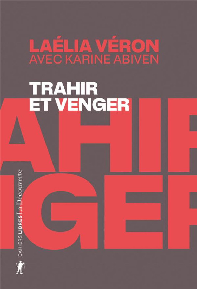 TRAHIR ET VENGER - PARADOXES DES RECITS DE TRANSFUGES DE CLASSE - VERON/ABIVEN - LA DECOUVERTE