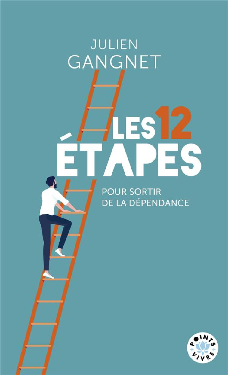 LES 12 ETAPES POUR SORTIR DE LA DEPENDANCE - GANGNET JULIEN - POINTS