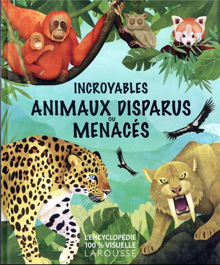 INCROYABLES ANIMAUX DISPARUS OU MENACES - COLLECTIF - LAROUSSE