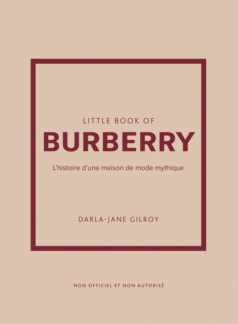 LITTLE BOOK OF BURBERRY - L-HISTOIRE D-UNE MAISON DE MODE MYTHIQUE - GILROY DARLA-JANE - PLACE VICTOIRES