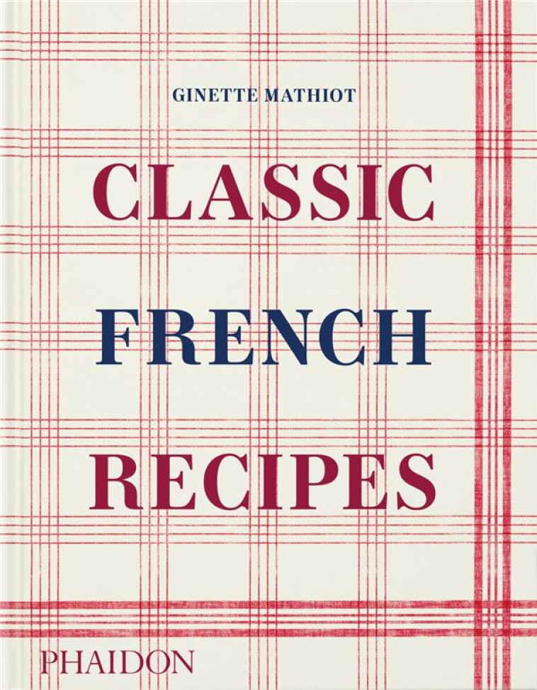 CLASSIC FRENCH RECIPES - ILLUSTRATIONS, COULEUR - MATHIOT GINETTE - NC