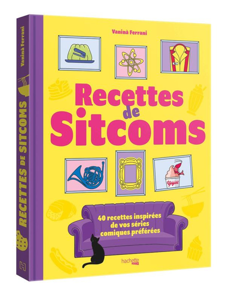 LES RECETTES DE SITCOMS - 40 RECETTES INSPIREES PAR VOS SERIES COMIQUES PREFEREES - FERRANI VANINA - HACHETTE