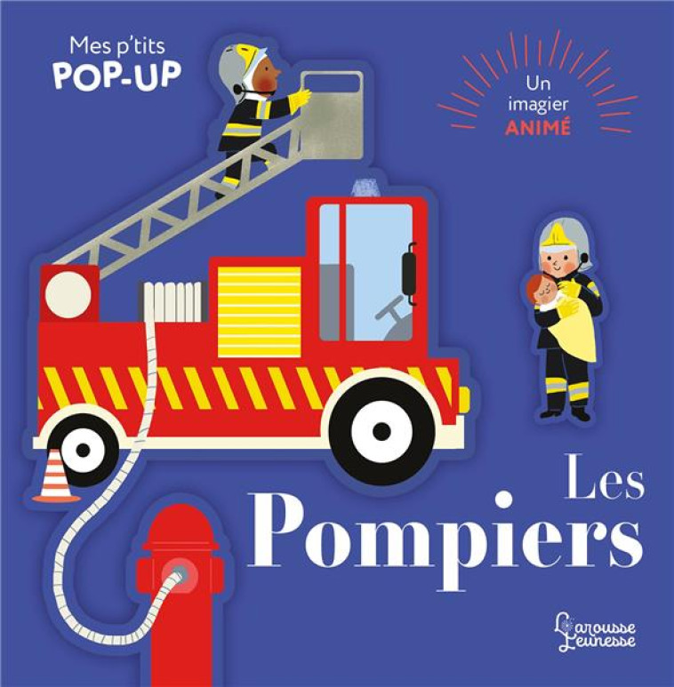 MES P-TITS POP-UP : LES POMPIERS - PARUIT/BOURGON - LAROUSSE