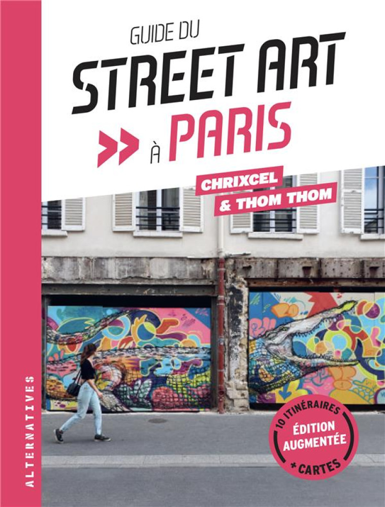 GUIDE DU STREET ART A PARIS - EDITION AUGMENTEE - THOM THOM/CHRIXCEL - GALLIMARD