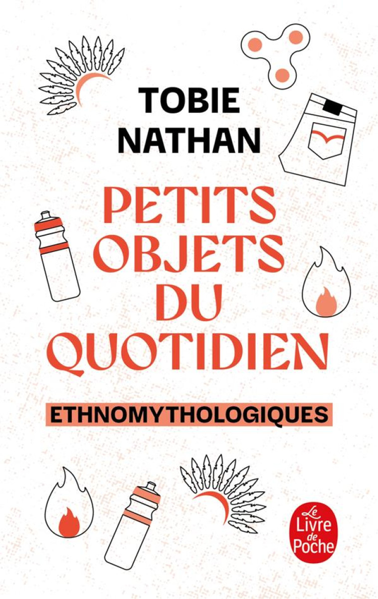 PETITS OBJETS DU QUOTIDIEN - ETHNOMYTHOLOGIQUES - NATHAN TOBIE - LGF/Livre de Poche