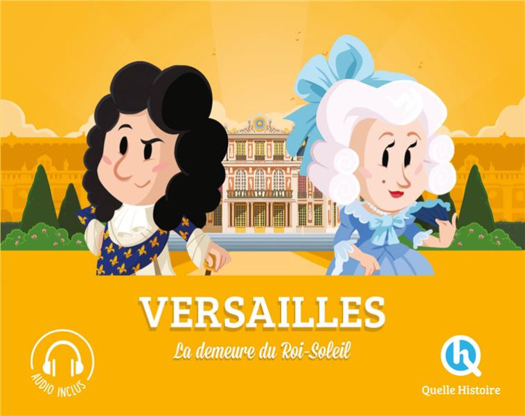 VERSAILLES - LA DEMEURE DU ROI-SOLEIL - XXX - QUELLE HISTOIRE