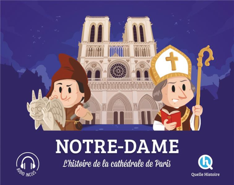 NOTRE-DAME - L-HISTOIRE DE LA CATHEDRALE DE PARIS - XXX - QUELLE HISTOIRE