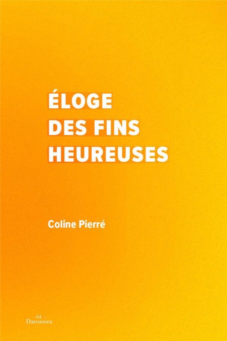 ELOGE DES FINS HEUREUSES - PIERRE COLINE - BOOKS ON DEMAND