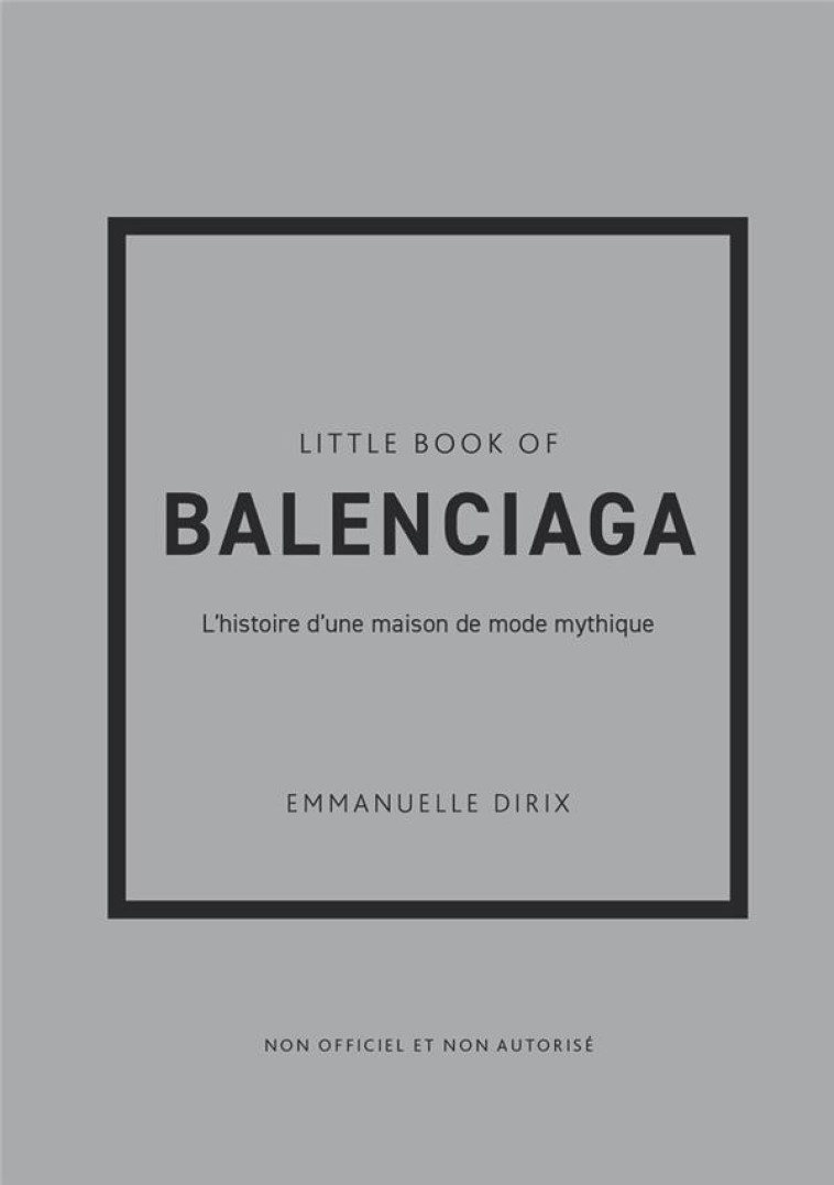 LITTLE BOOK OF BALENCIAGA (VERSION FRANCAISE) - L-HISTOIRE D-UNE MAISON DE MODE MYTHIQUE - DIRIX EMMANUELLE - PLACE VICTOIRES