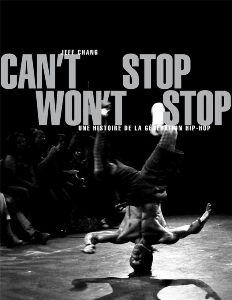 CAN-T STOP WON-T STOP - UNE HISTOIRE DE LA GENERATION HIP-HO - CHANG/DJ KOOL HERC - ALLIA