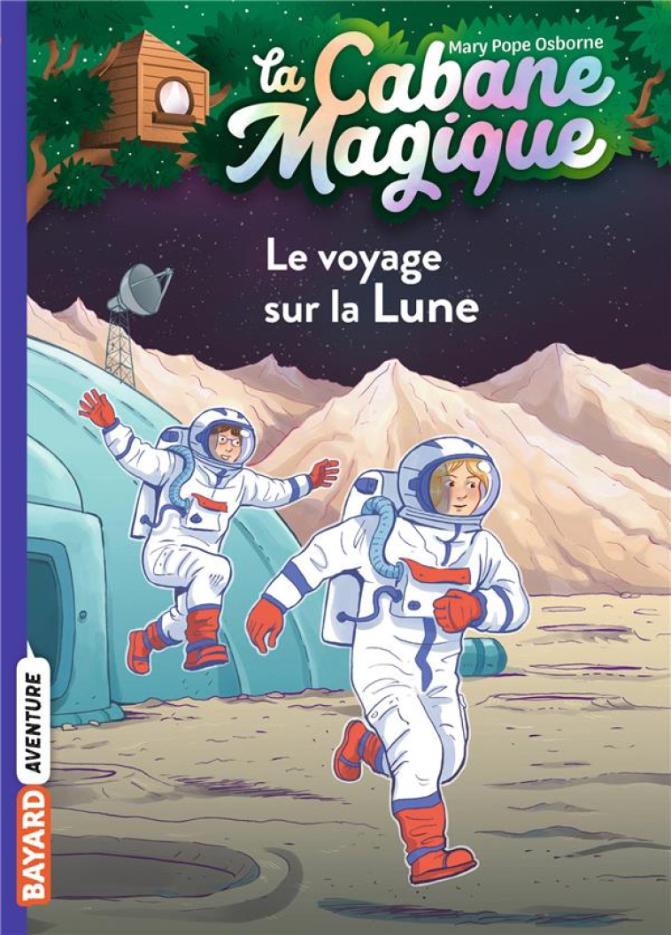 LA CABANE MAGIQUE, TOME 07 - LE VOYAGE SUR LA LUNE - POPE OSBORNE/MASSON - BAYARD JEUNESSE