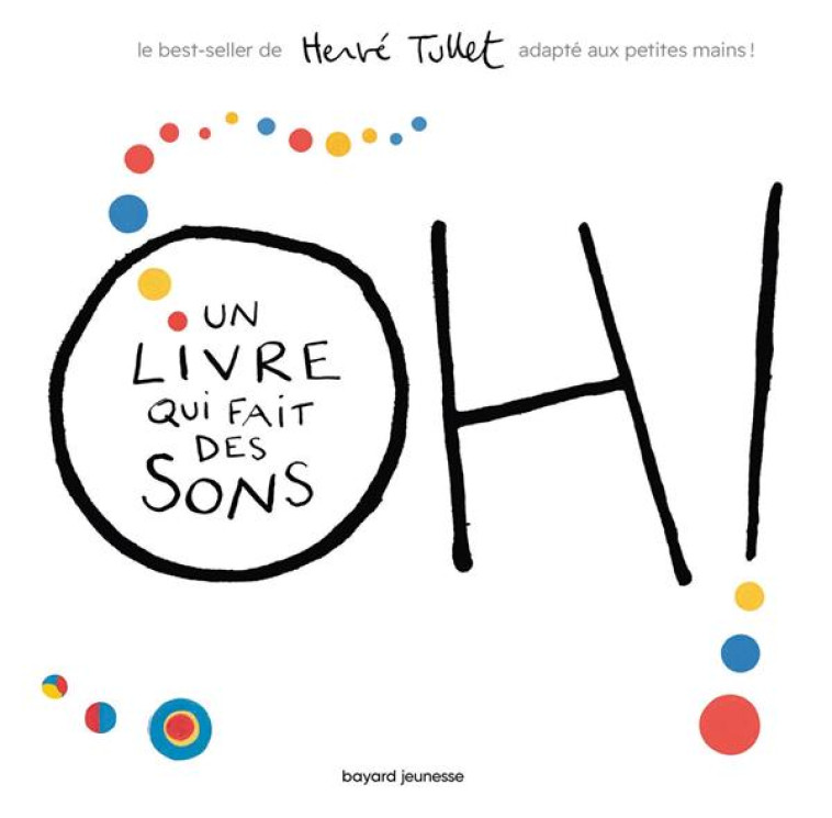 OH! UN LIVRE QUI FAIT DES SONS (TOUT CARTON) - TULLET HERVE - BAYARD JEUNESSE