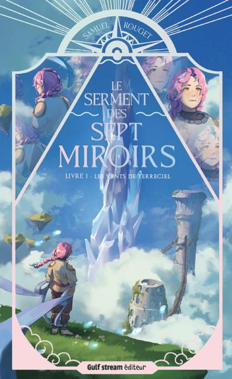 LE SERMENT DES SEPT MIROIRS - TOME 1 LES VENTS DE TERRECIEL - ROUGET SAMUEL - GULF STREAM