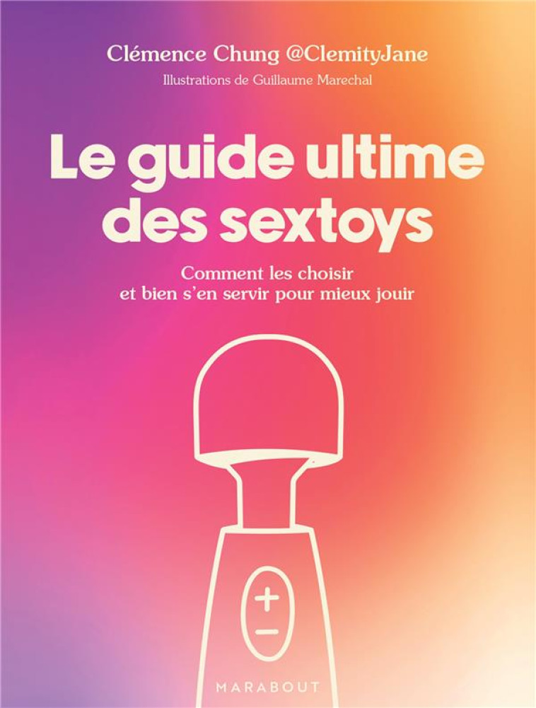 LE GUIDE ULTIME DES SEXTOYS - COMMENT LES CHOISIR ET BIEN S EN SERVIR POUR MIEUX JOUIR - CHUNG  CLEMITYJANE C - MARABOUT