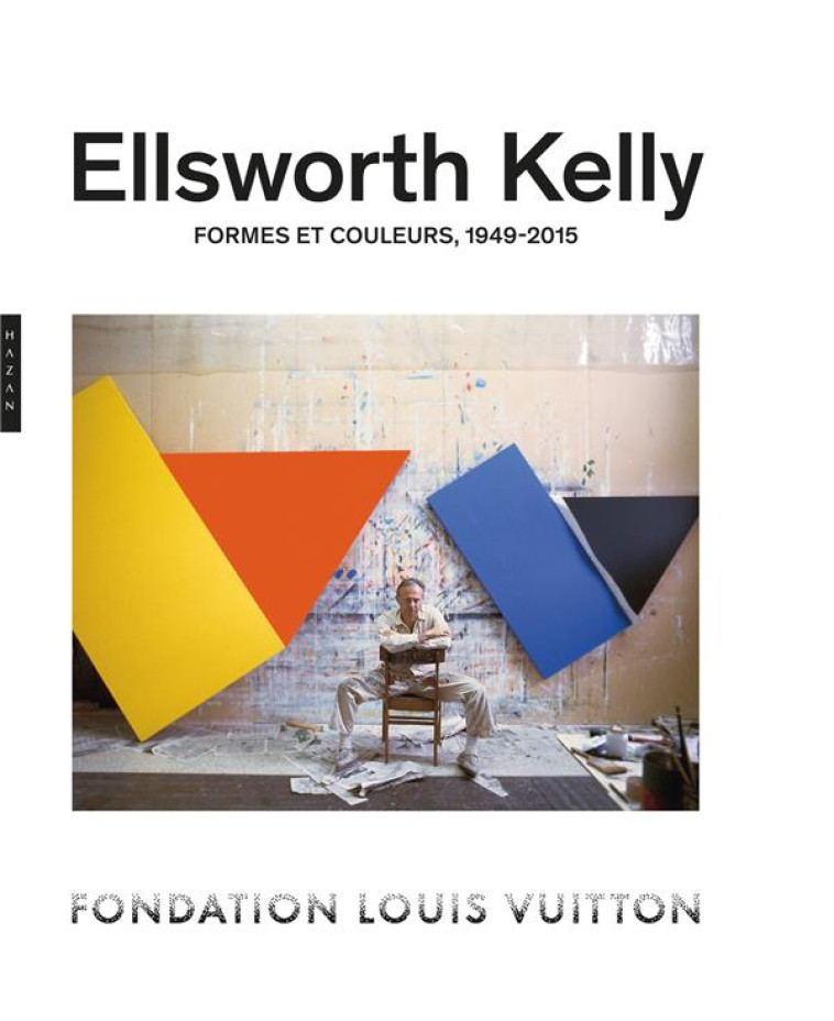 ELLSWORTH KELLY. FORMES ET COULEURS, 1949-2015 (CATALOGUE OFFICIEL D-EXPOSITION) - COLLECTIF - HAZAN