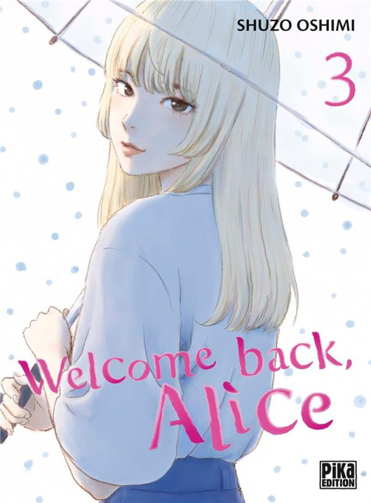 WELCOME BACK, ALICE - WELCOME BACK,  ALICE T03 - OSHIMI SHUZO - PIKA