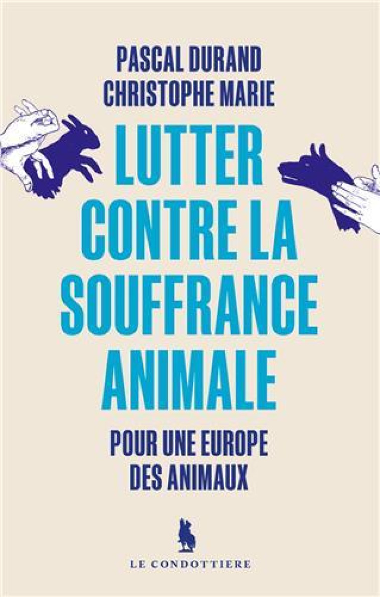 LUTTER CONTRE LA SOUFFRANCE ANIMALE : POUR UNE EUROPE DES ANIMAUX - DURAND, MARIE  - EPSILOON