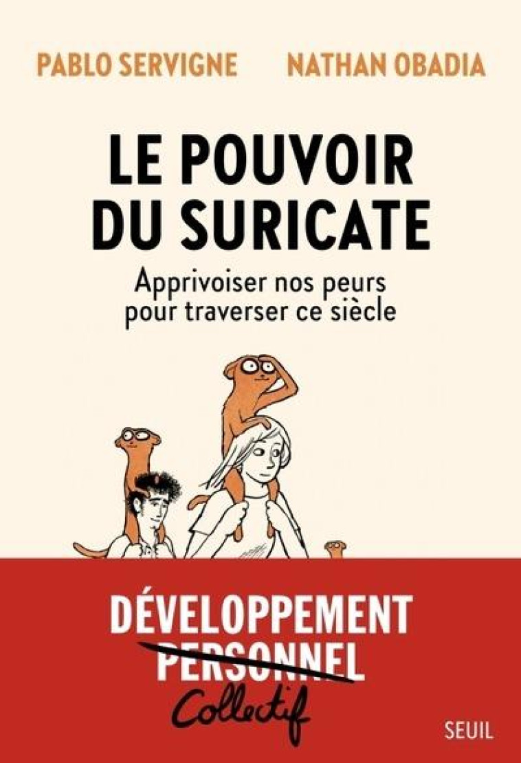 LE POUVOIR DU SURICATE - APPRIVOISER NOS PEURS POUR TRAVERSER CE SIECLE - SERVIGNE/OBADIA - SEUIL