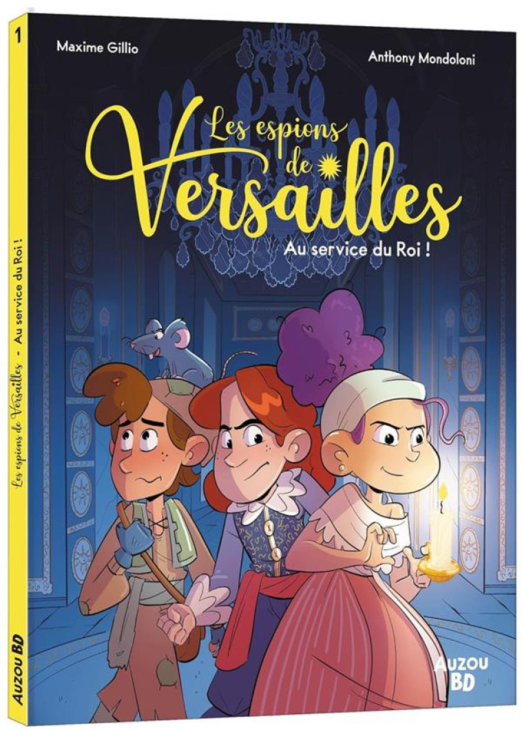 LES ESPIONS DE VERSAILLES - TOME 1 - AU SERVICE DU ROI ! - MONDOLONI/GILLIO - PHILIPPE AUZOU