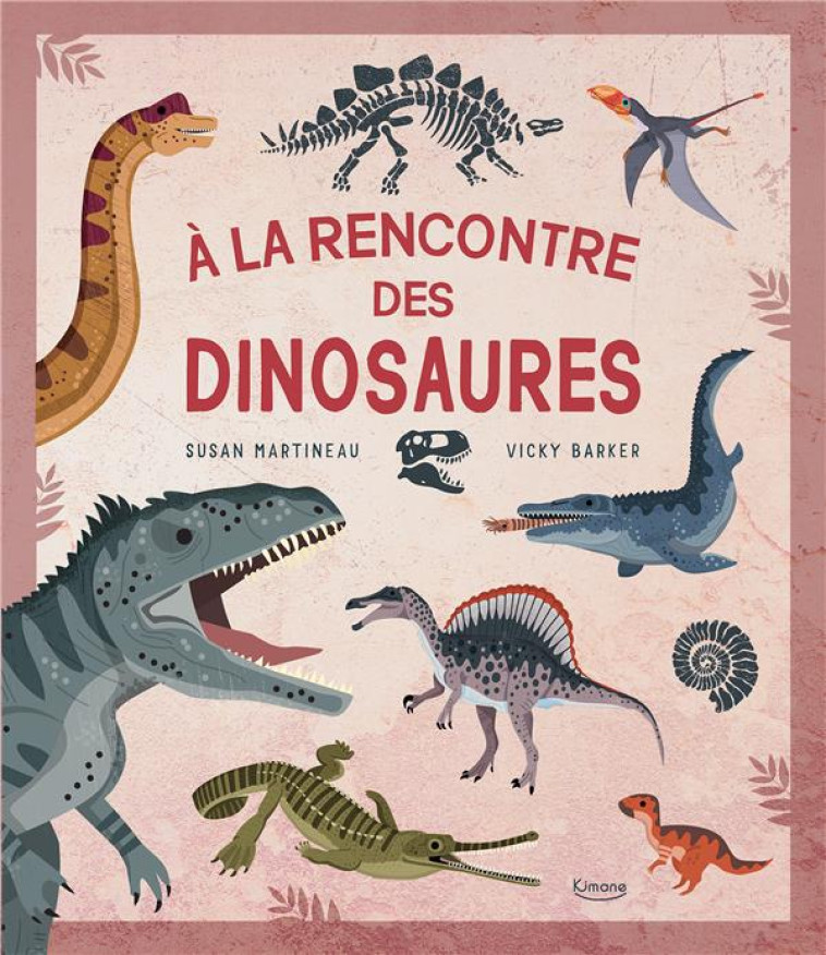 A LA RENCONTRE DES DINOSAURES - MARTINEAU/BARKER - KIMANE