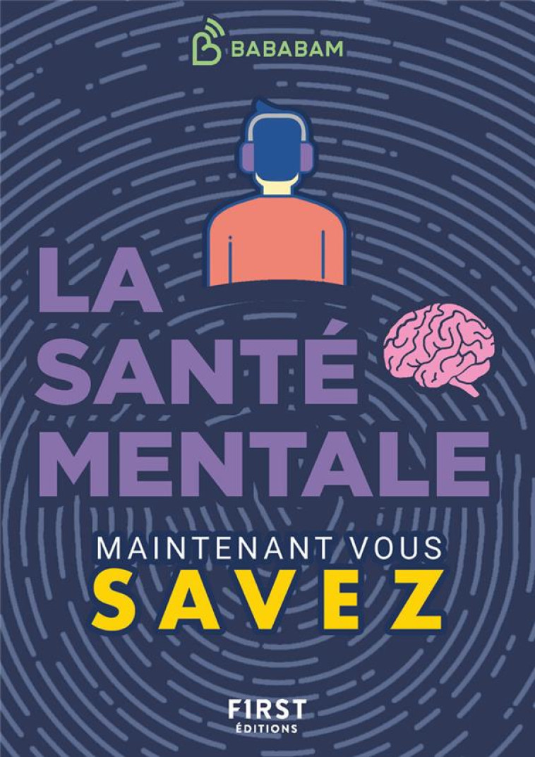 LE PETIT LIVRE DE - MAINTENANT VOUS SAVEZ - SANTE MENTALE - STUDIO BABABAM - FIRST