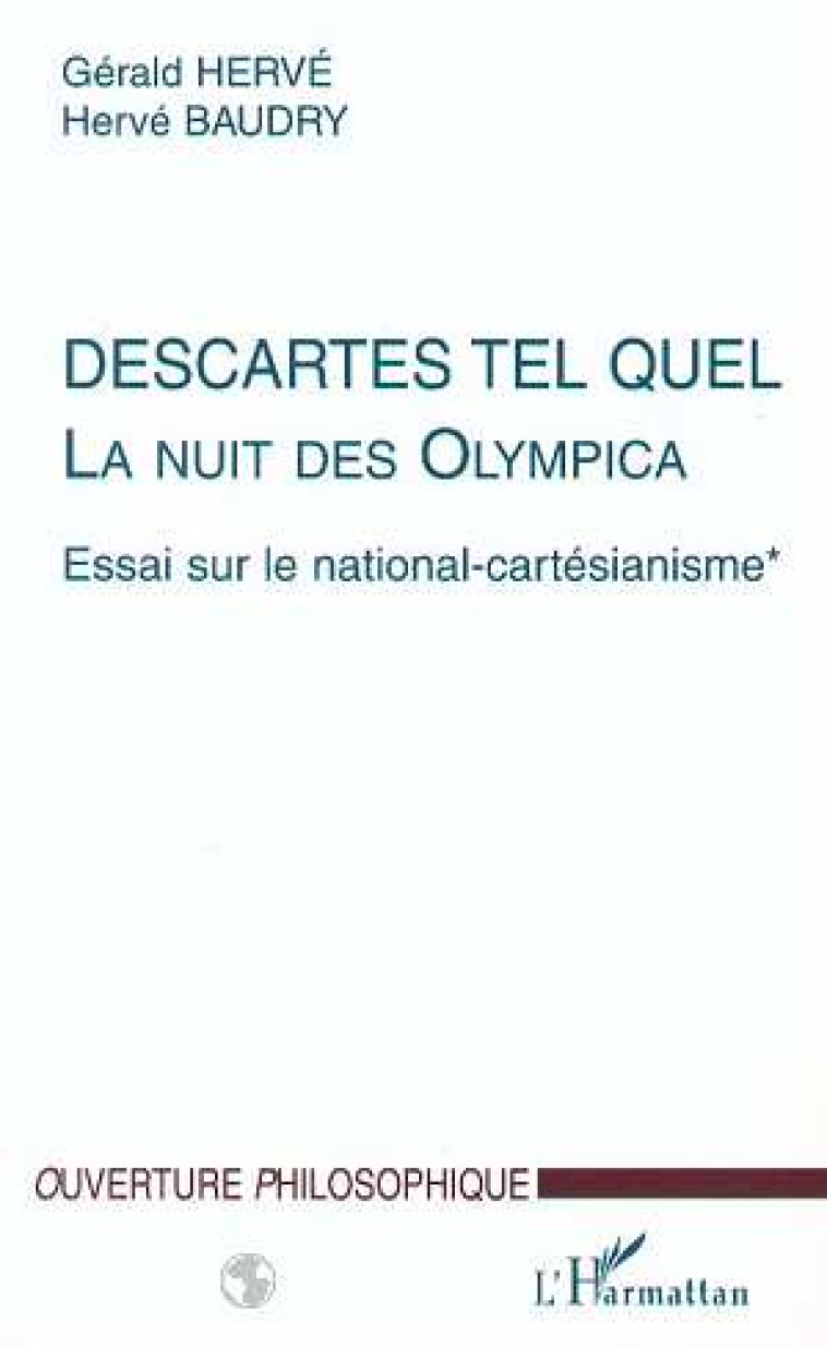 DESCARTES TEL QUEL, LA NUIT DES OLYMPICA TOME 1  -  ESSAI SUR LE NATIONAL-CARTESIANISME - HERVE G. / BAUDRY H. - L'HARMATTAN