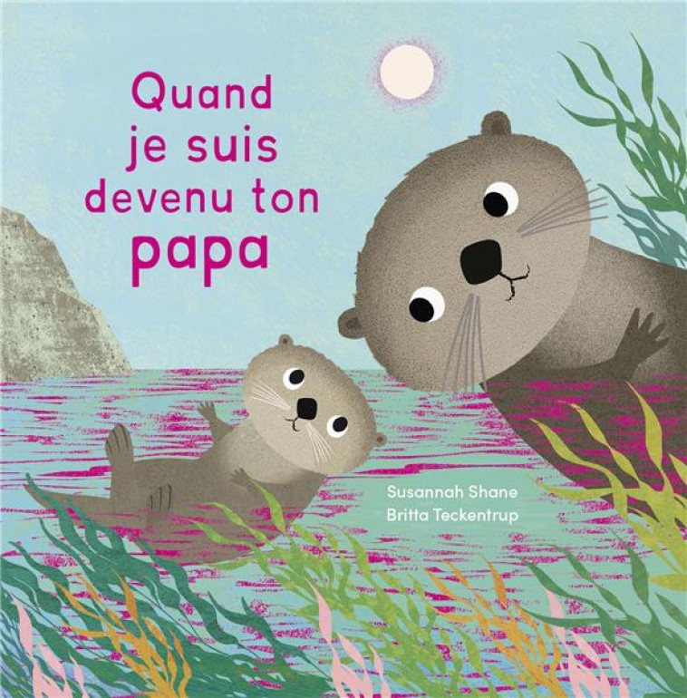 QUAND JE SUIS DEVENU TON PAPA - SHANE/TECKENTRUP - 1 2 3 SOLEIL