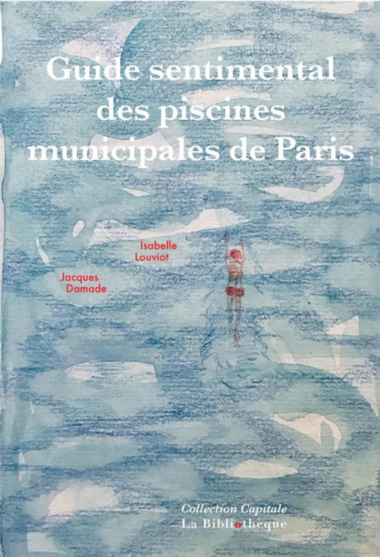 GUIDE SENTIMENTAL DES PISCINES MUNICIPALES DE PARIS - LOUVIOT/DAMADE - EPSILOON