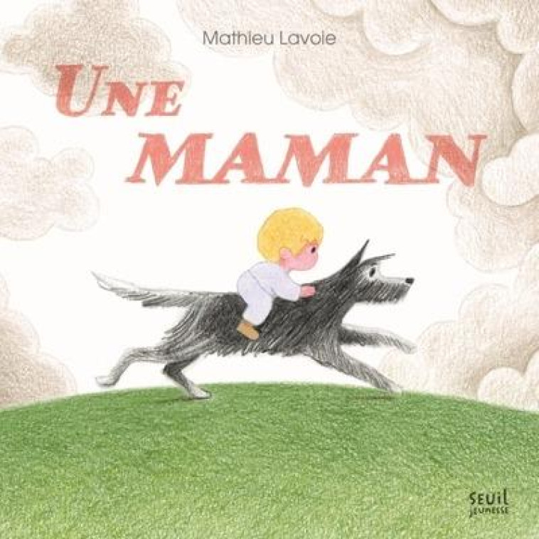 UNE MAMAN - LAVOIE MATHIEU - SEUIL JEUNESSE