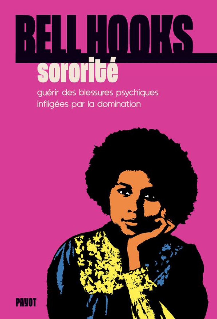 SORORITE - GUERIR DES BLESSURES PSYCHIQUES INFLIGEES PAR LA DOMINATION - HOOKS BELL - PAYOT POCHE