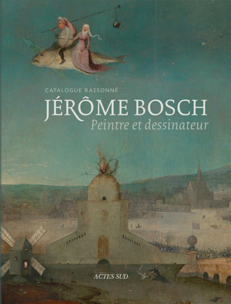 JEROME BOSCH, PEINTRE ET DESSINATEUR - Bosch research and conservation project - Actes Sud