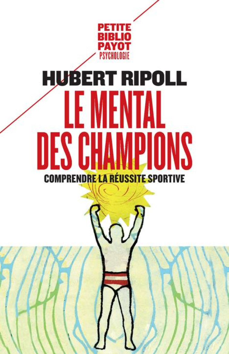 LE MENTAL DES CHAMPIONS - COMPRENDRE LA REUSSITE SPORTIVE - RIPOLL HUBERT - PAYOT POCHE