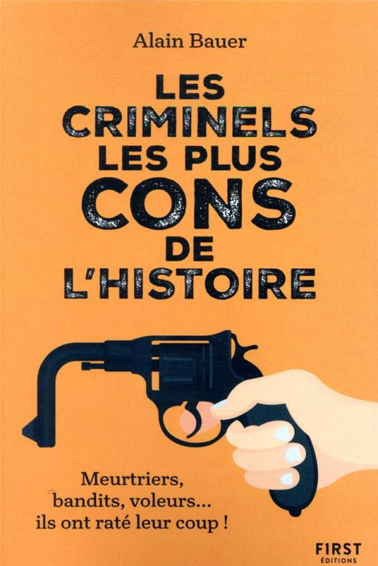 LES CRIMINELS LES PLUS CONS DE L-HISTOIRE - BAUER ALAIN - FIRST