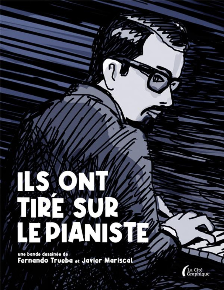 ILS ONT TIRE SUR LE PIANISTE - TRUEBA/MARISCAL - PRESSES CITE