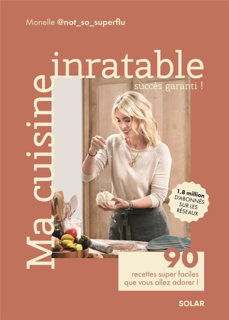 MA CUISINE INRATABLE - 90 RECETTES SUPER FACILES QUE VOUS ALLEZ ADORER ! - NOT_SO_SUPERFLU M. - SOLAR